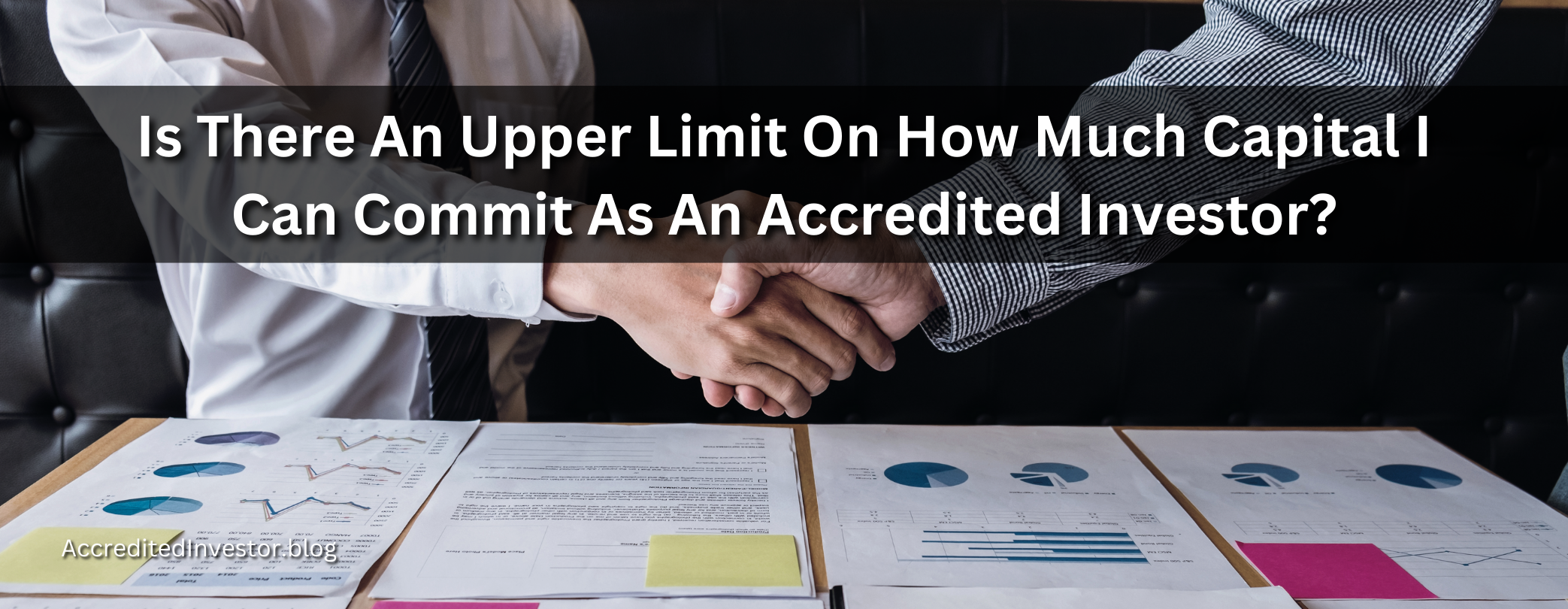 Is There An Upper Limit On How Much Capital I Can Commit As An Accredited Investor?